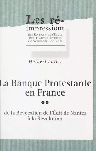 La banque protestante en France (2). De la révocation de l'Édit de Nantes à la Révolution - Herbert Lüthy - FeniXX réédition numérique