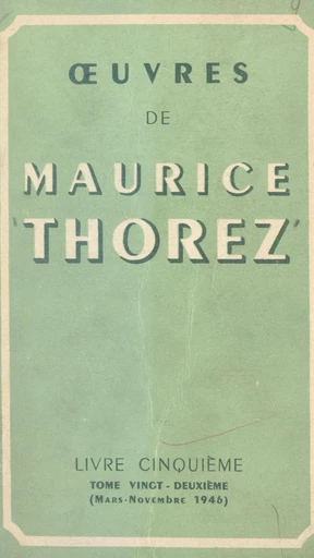 Œuvres de Maurice Thorez. Livre cinquième (22). Mars-novembre 1946 - Maurice Thorez - FeniXX réédition numérique