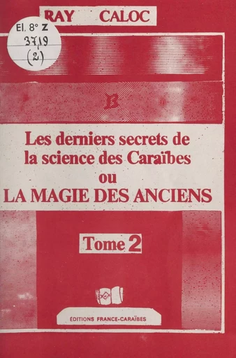 Les derniers secrets de la science des Caraïbes ou La magie des anciens (2) - Ray Caloc - FeniXX réédition numérique