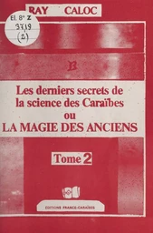 Les derniers secrets de la science des Caraïbes ou La magie des anciens (2)