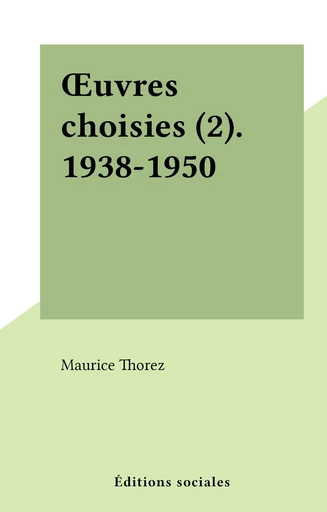 Œuvres choisies (2). 1938-1950 - Maurice Thorez - FeniXX réédition numérique