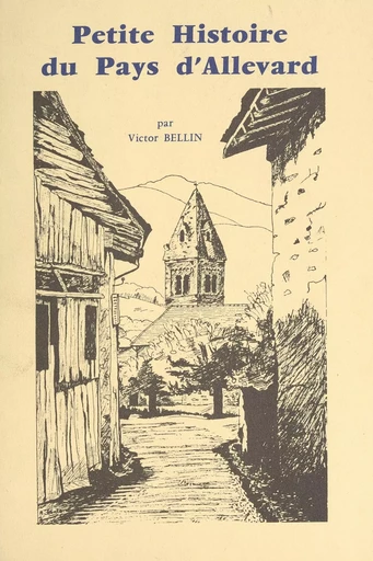 Petite histoire du Pays d'Allevard - Victor Bellin - FeniXX réédition numérique