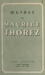 Œuvres de Maurice Thorez. Livre deuxième (3). Mars-mai 1932