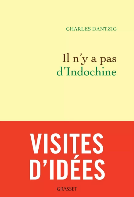 Il n'y a pas d'Indochine - Charles Dantzig - Grasset