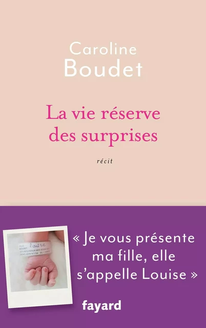 La vie réserve des surprises - Caroline Boudet - Fayard