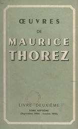 Œuvres de Maurice Thorez. Livre deuxième (7). Septembre 1934-janvier 1935