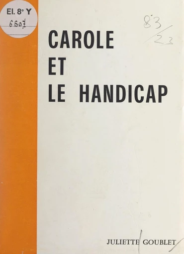 Carole et le handicap - Juliette Goublet - FeniXX réédition numérique