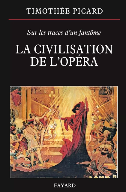 La Civilisation de l'opéra - Timothée Picard - Fayard