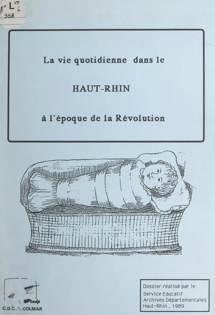 La vie quotidienne dans le Haut-Rhin à l'époque de la Révolution - Evelyne Mertz,  Service éducatif des Archives départementales du Haut-Rhin - FeniXX réédition numérique