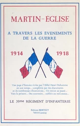 Martin-Église à travers les événements de la guerre 1914-1918