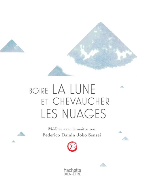 Boire la lune et chevaucher les nuages: méditer avec un maître zen - Federico Procopio - Hachette Pratique