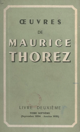 Œuvres de Maurice Thorez. Livre deuxième (7). Septembre 1934-janvier 1935 - Maurice Thorez - FeniXX réédition numérique