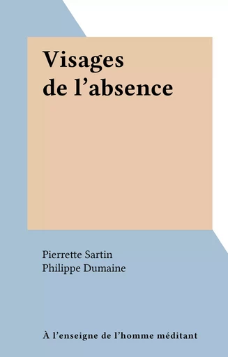 Visages de l'absence - Pierrette Sartin - FeniXX réédition numérique