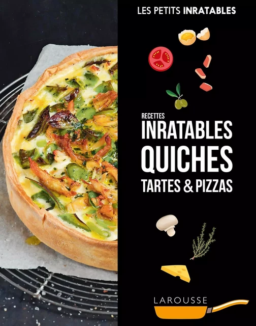 Recettes inratables quiches, tartes &amp; pizzas -  Collectif - Larousse