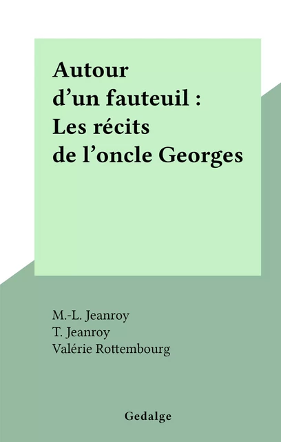 Autour d'un fauteuil : Les récits de l'oncle Georges - M.-L. Jeanroy, T. Jeanroy - FeniXX réédition numérique