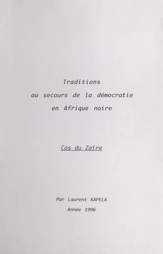 Traditions au secours de la démocratie en Afrique noire : cas du Zaïre - Laurent Kapela - FeniXX réédition numérique