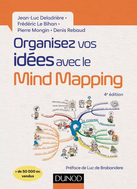 Organisez vos idées avec le Mind Mapping - 4e éd. - Jean-Luc Deladrière, Frédéric Le Bihan, Pierre Mongin, Denis Rebaud - Dunod