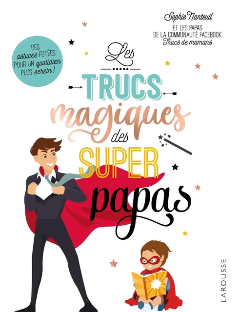 Trucs magiques des supers papas - Sophie Nanteuil - Larousse