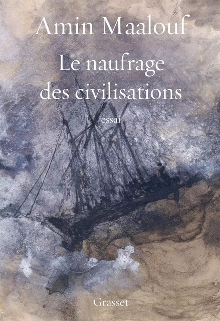 Le naufrage des civilisations - Amin Maalouf - Grasset