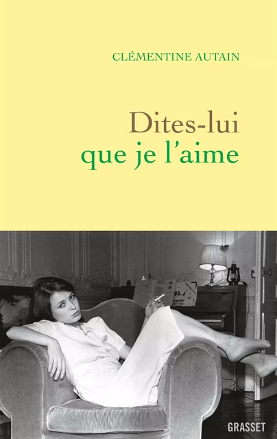 Dites-lui que je l'aime - Clémentine Autain - Grasset