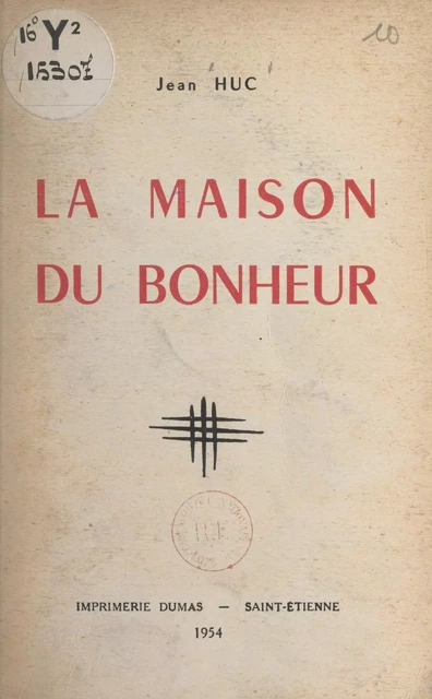 La maison du bonheur - Jean Huc - FeniXX réédition numérique