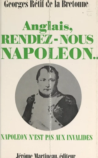 Anglais, rendez-nous Napoléon... - Georges Rétif de La Bretonne - FeniXX rédition numérique