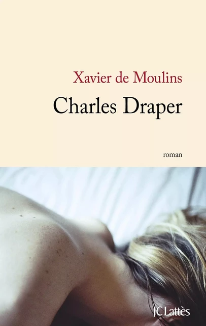 Charles Draper - Xavier de Moulins - JC Lattès