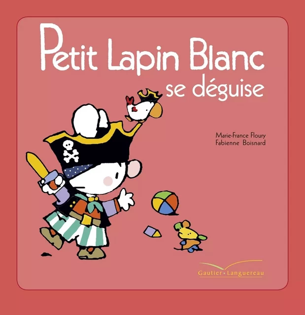 Petit Lapin Blanc se déguise - Marie-France Floury, Fabienne Boisnard - Gautier Languereau