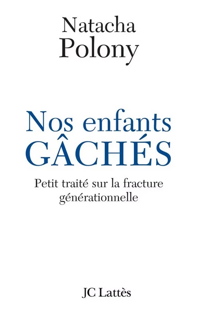 Nos enfants gâchés - Natacha Polony - JC Lattès