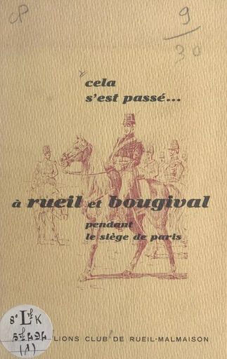 Cela s'est passé à Rueil et Bougival (1). Pendant le siège de Paris -  Lions club de Rueil-Malmaison - FeniXX réédition numérique