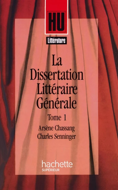 La Dissertation littéraire générale - Arsène Chassang, Charles Senninger - Hachette Éducation