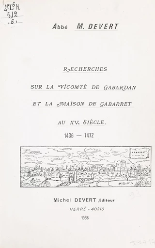 Recherches sur la vicomté de Gabardan et la maison de Gabarret au XVe siècle, 1436-1472 - Michel Devert - FeniXX réédition numérique