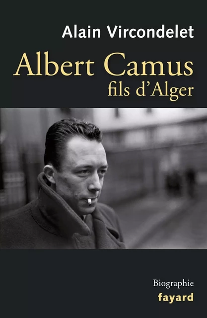 Albert Camus, fils d'Alger - Alain Vircondelet - Fayard