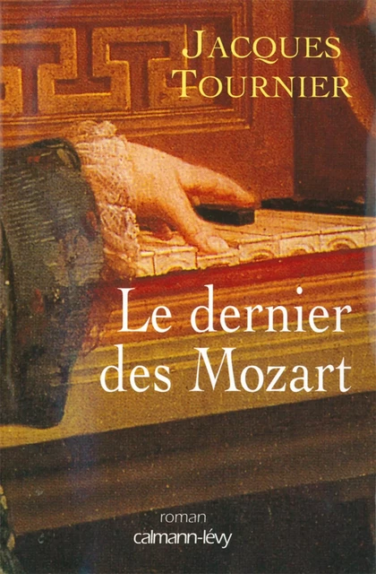 Le Dernier des Mozart - Jacques Tournier - Calmann-Lévy