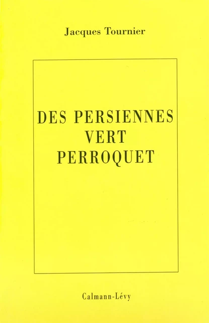 Les persiennes vert perroquet - Jacques Tournier - Calmann-Lévy