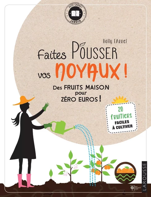 Faites pousser vos noyaux ! - Holly FARRELL - Larousse