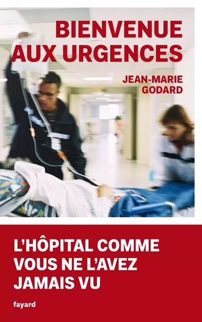 Bienvenue aux Urgences - Jean-Marie Godard - Fayard