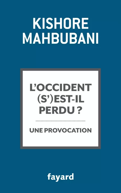 L'Occident s'est-il perdu ? - Kishore Mahbubani - Fayard