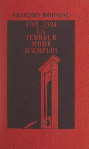 1792-1794 : la Terreur, mode d'emploi - François Brigneau - FeniXX réédition numérique