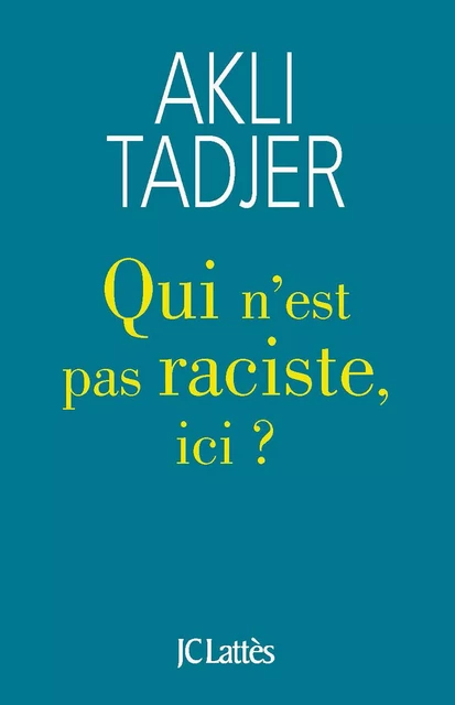 Qui n'est pas raciste ici ? - Akli Tadjer - JC Lattès