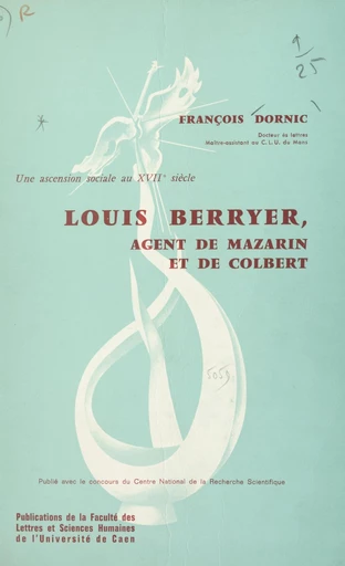 Une ascension sociale au XVIIe siècle : Louis Berryer, agent de Mazarin et de Colbert - François Dornic - FeniXX réédition numérique