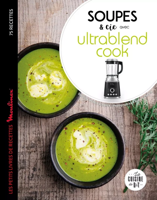 Soupes et cie avec Ultrablend cook - Sandrine Houdré-Grégoire - Dessain et Tolra