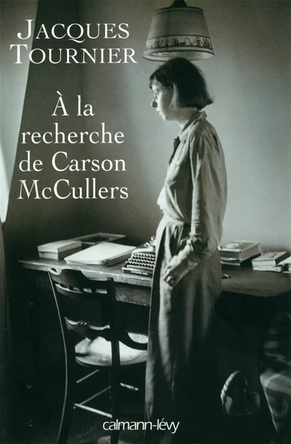 À la recherche de Carson McCullers - Jacques Tournier - Calmann-Lévy