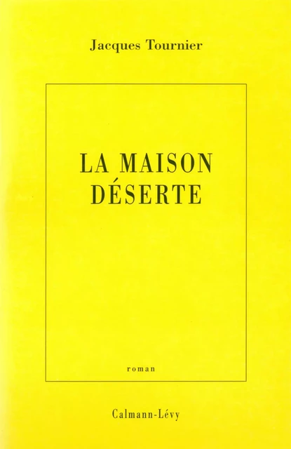 La Maison déserte - Jacques Tournier - Calmann-Lévy