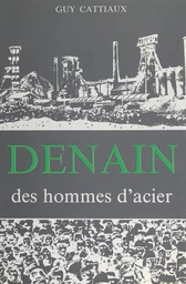 Denain, des hommes d'acier