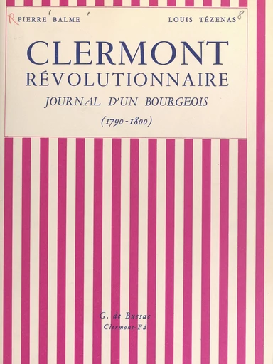 Clermont révolutionnaire - Pierre Balme, Louis Tézenas - FeniXX réédition numérique