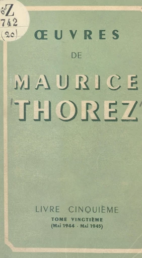 Œuvres de Maurice Thorez. Livre cinquième (20). Mai 1944-mai 1945 - Maurice Thorez - FeniXX réédition numérique