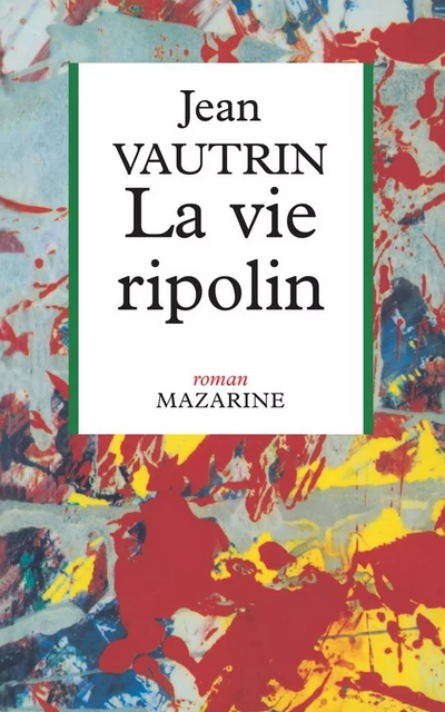 La Vie ripolin - Jean Vautrin - Fayard/Mazarine