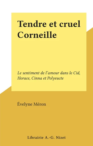 Tendre et cruel Corneille - Évelyne Méron - FeniXX réédition numérique