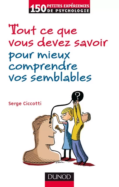 Tout ce que vous devez savoir pour mieux comprendre vos semblables - Serge Ciccotti - Dunod